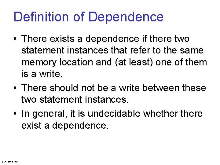 Definition of Dependence • There exists a dependence if there two statement instances that