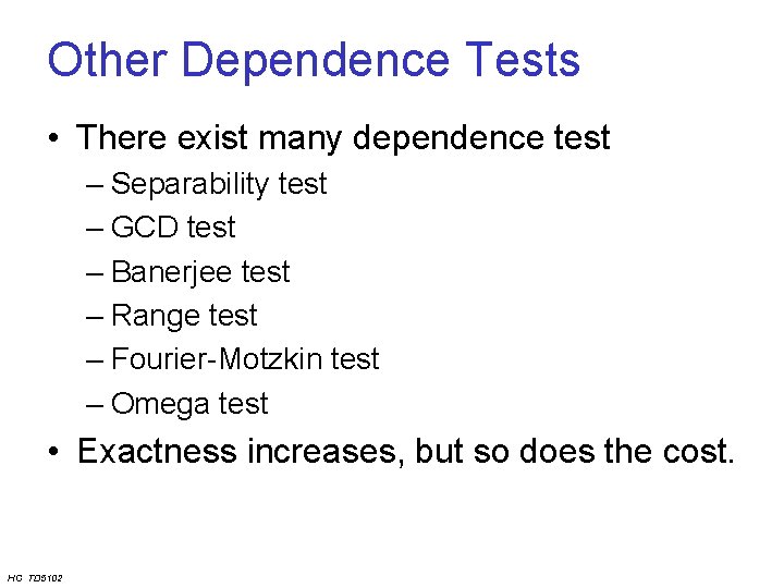 Other Dependence Tests • There exist many dependence test – Separability test – GCD