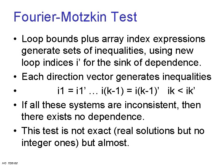 Fourier-Motzkin Test • Loop bounds plus array index expressions generate sets of inequalities, using