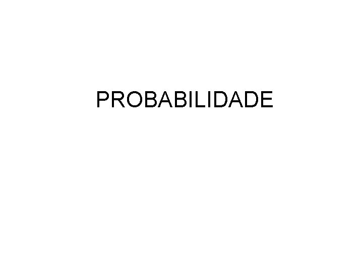 PROBABILIDADE 