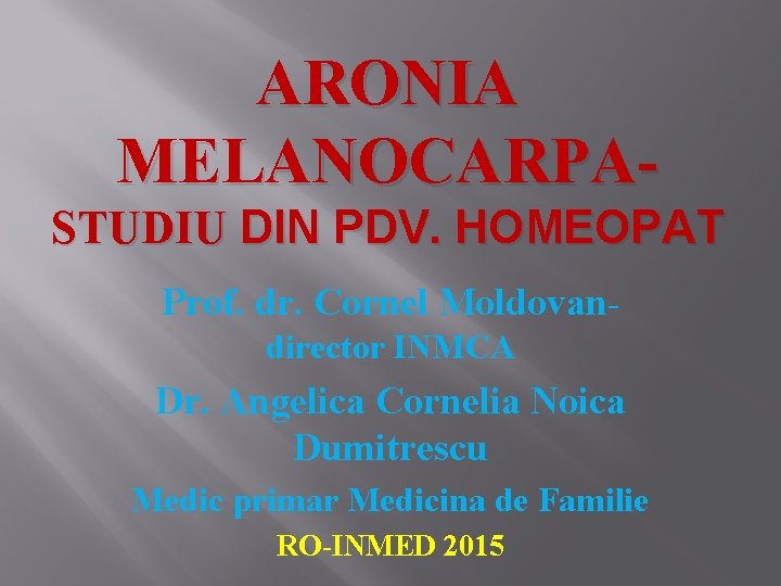 ARONIA MELANOCARPASTUDIU DIN PDV. HOMEOPAT Prof. dr. Cornel Moldovandirector INMCA Dr. Angelica Cornelia Noica