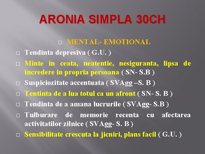 ARONIA SIMPLA 30 CH MENTAL- EMOTIONAL Tendinta depresiva ( G. U. ) Minte in