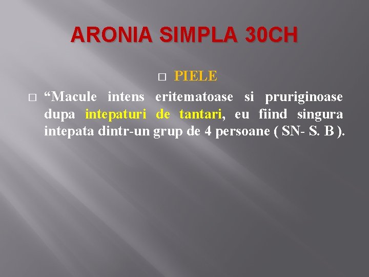 ARONIA SIMPLA 30 CH PIELE “Macule intens eritematoase si pruriginoase dupa intepaturi de tantari,