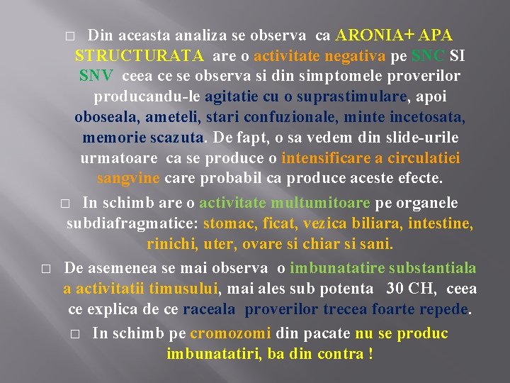 Din aceasta analiza se observa ca ARONIA+ APA STRUCTURATA are o activitate negativa pe