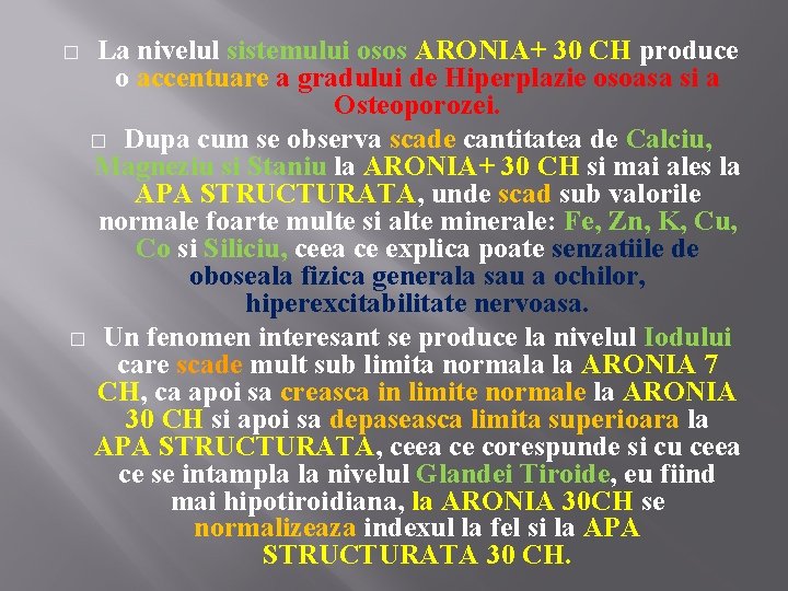 La nivelul sistemului osos ARONIA+ 30 CH produce o accentuare a gradului de Hiperplazie