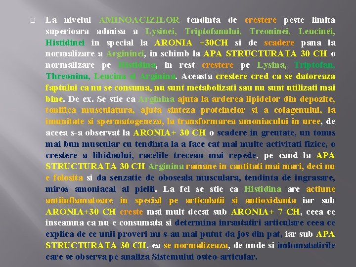 � La nivelul AMINOACIZILOR tendinta de crestere peste limita superioara admisa a Lysinei, Triptofanului,