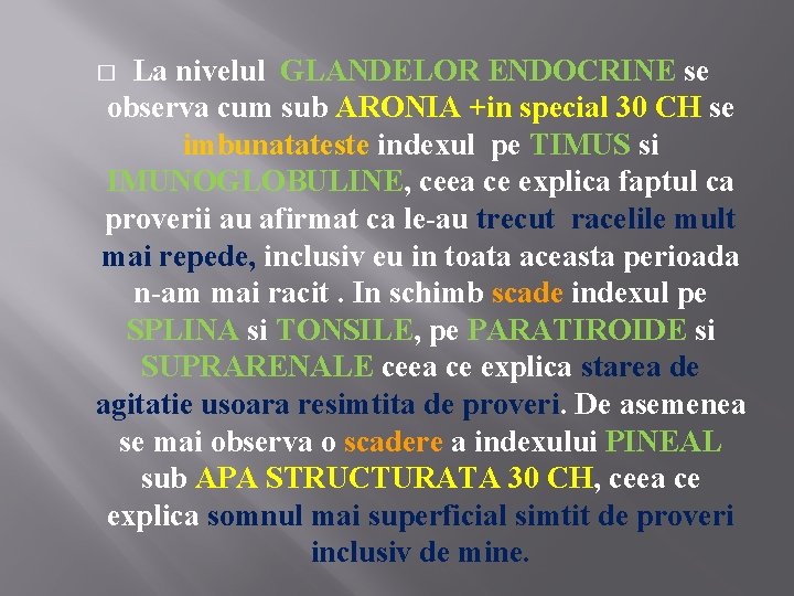 La nivelul GLANDELOR ENDOCRINE se observa cum sub ARONIA +in special 30 CH se