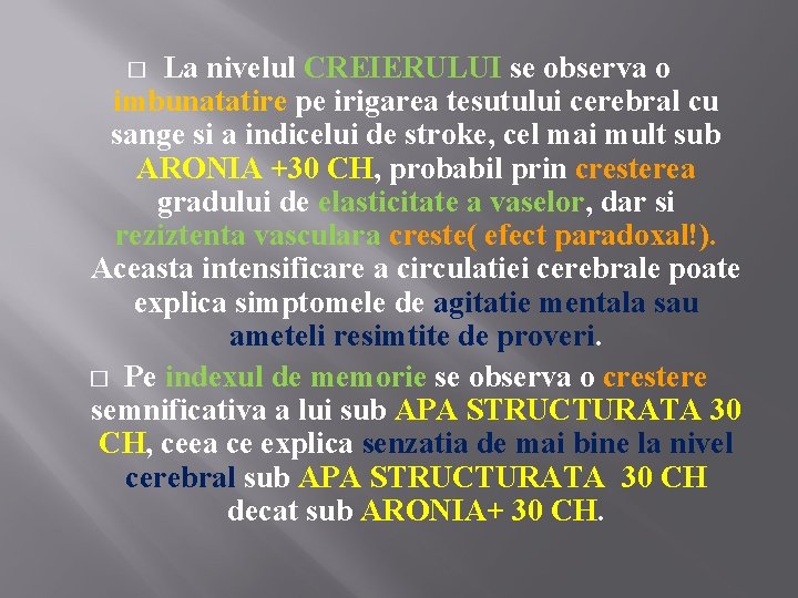 La nivelul CREIERULUI se observa o imbunatatire pe irigarea tesutului cerebral cu sange si