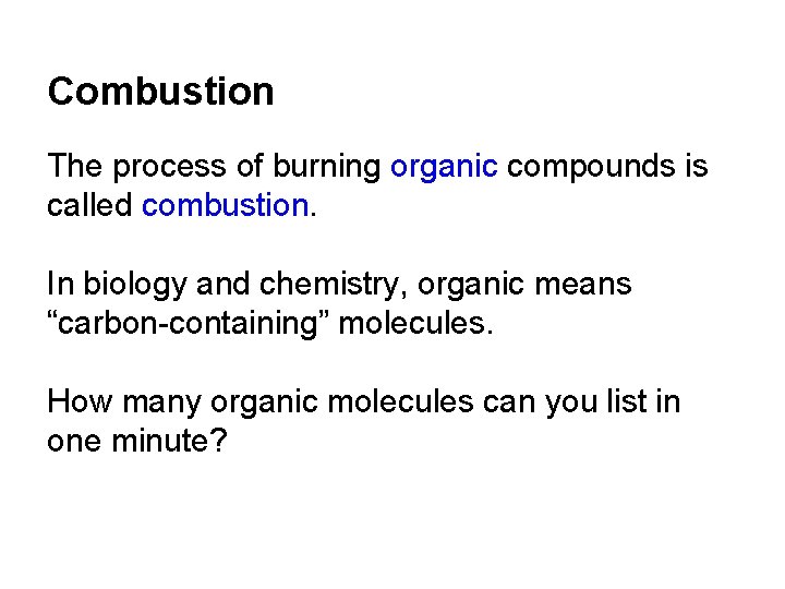 Combustion The process of burning organic compounds is called combustion. In biology and chemistry,