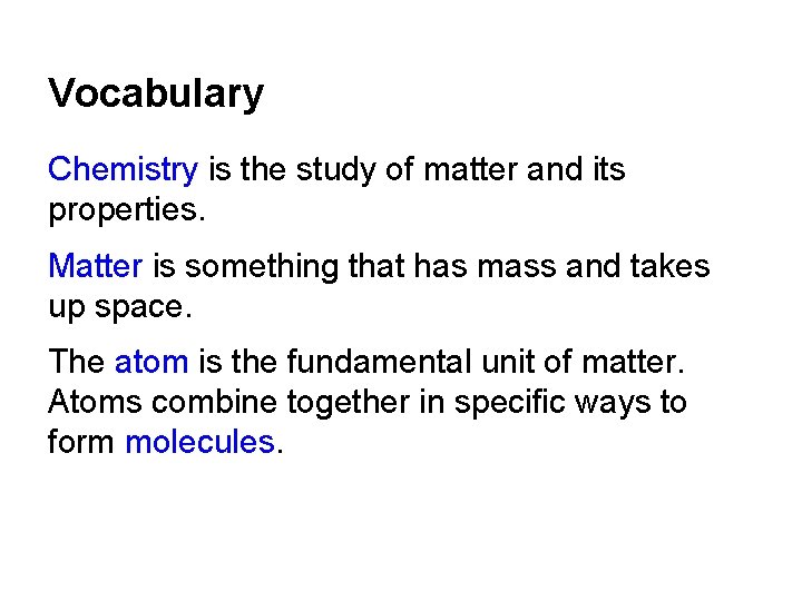 Vocabulary Chemistry is the study of matter and its properties. Matter is something that