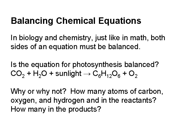 Balancing Chemical Equations In biology and chemistry, just like in math, both sides of