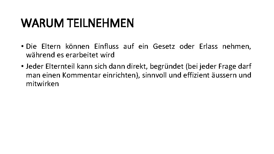 WARUM TEILNEHMEN • Die Eltern können Einfluss auf ein Gesetz oder Erlass nehmen, während