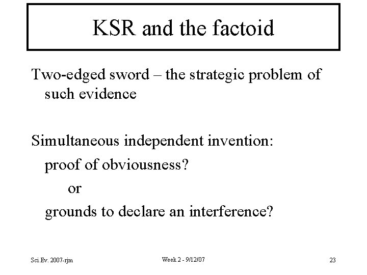 KSR and the factoid Two-edged sword – the strategic problem of such evidence Simultaneous