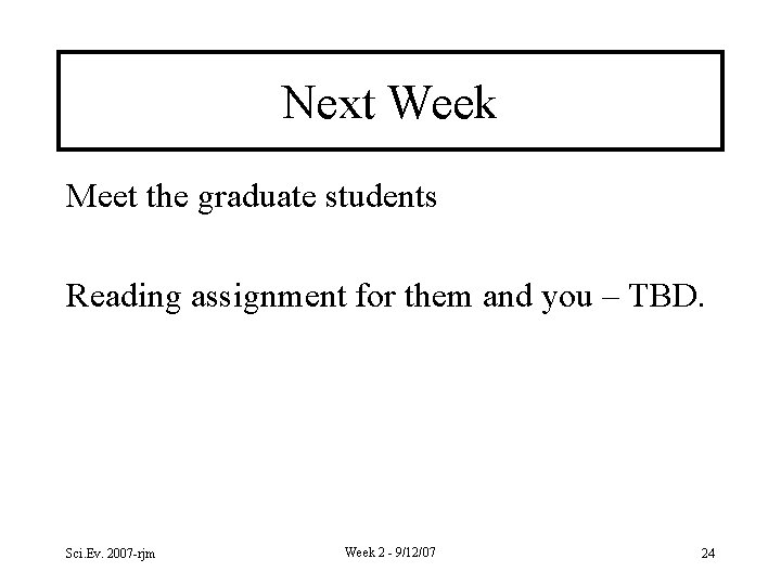 Next Week Meet the graduate students Reading assignment for them and you – TBD.