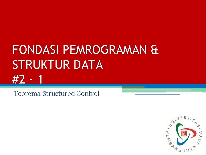 FONDASI PEMROGRAMAN & STRUKTUR DATA #2 - 1 Teorema Structured Control 