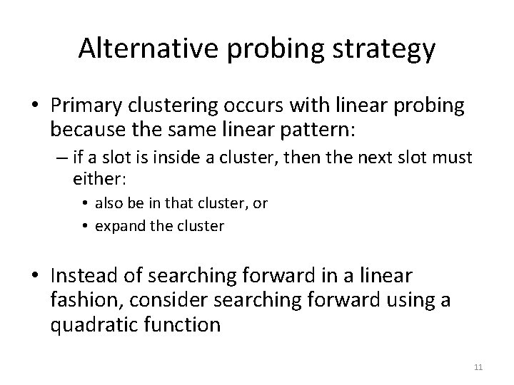 Alternative probing strategy • Primary clustering occurs with linear probing because the same linear