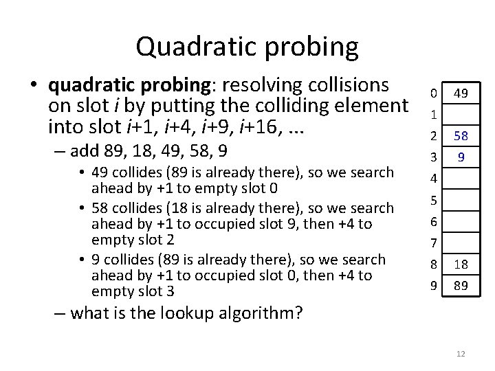 Quadratic probing • quadratic probing: resolving collisions on slot i by putting the colliding