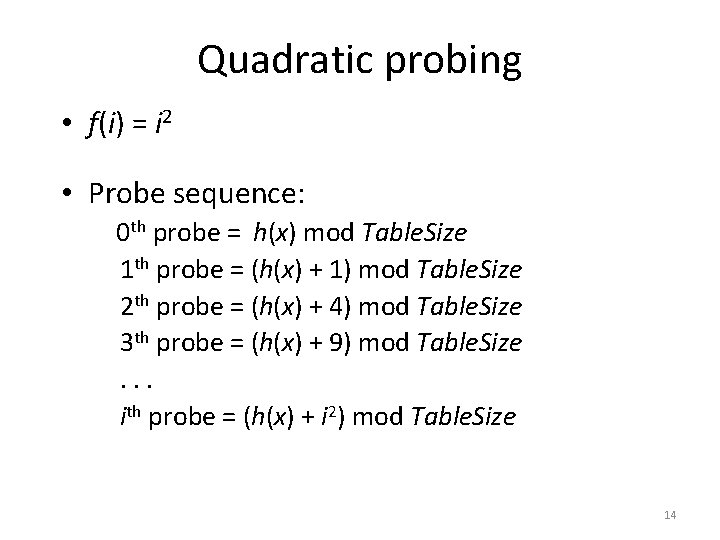 Quadratic probing • f(i) = i 2 • Probe sequence: 0 th probe =