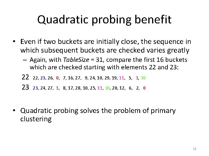 Quadratic probing benefit • Even if two buckets are initially close, the sequence in