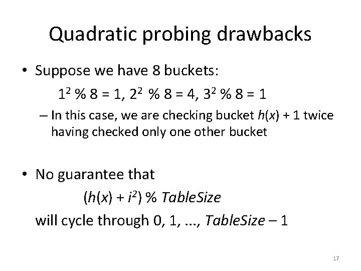 Quadratic probing drawbacks • Suppose we have 8 buckets: 12 % 8 = 1,