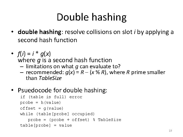 Double hashing • double hashing: resolve collisions on slot i by applying a second