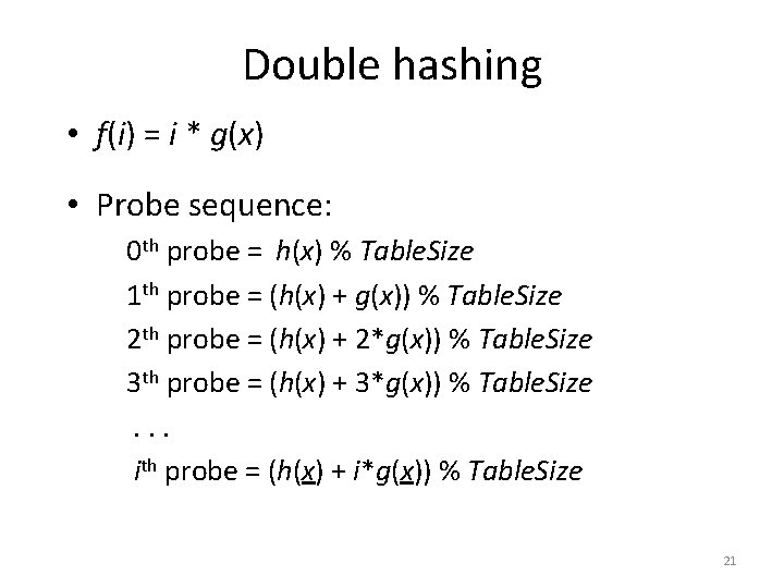 Double hashing • f(i) = i * g(x) • Probe sequence: 0 th probe