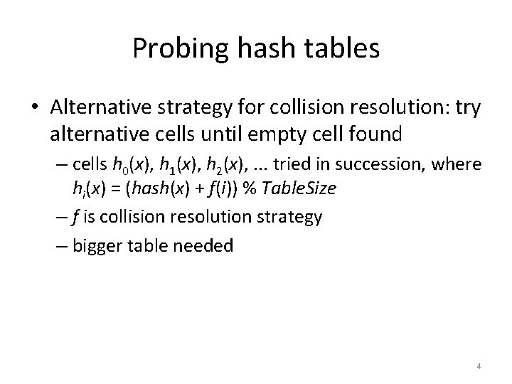 Probing hash tables • Alternative strategy for collision resolution: try alternative cells until empty
