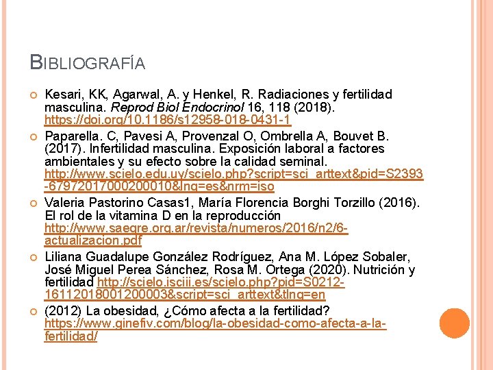 BIBLIOGRAFÍA Kesari, KK, Agarwal, A. y Henkel, R. Radiaciones y fertilidad masculina. Reprod Biol