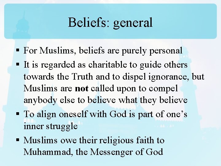 Beliefs: general § For Muslims, beliefs are purely personal § It is regarded as