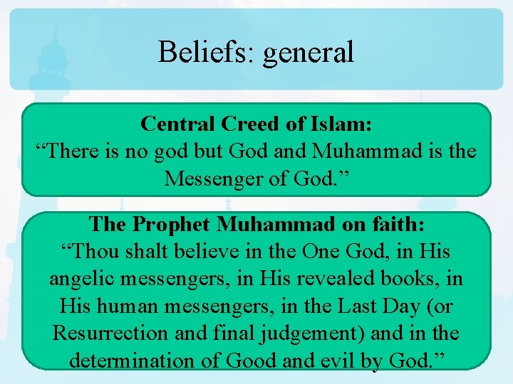 Beliefs: general Central Creed of Islam: “There is no god but God and Muhammad