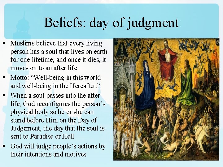 Beliefs: day of judgment § Muslims believe that every living person has a soul