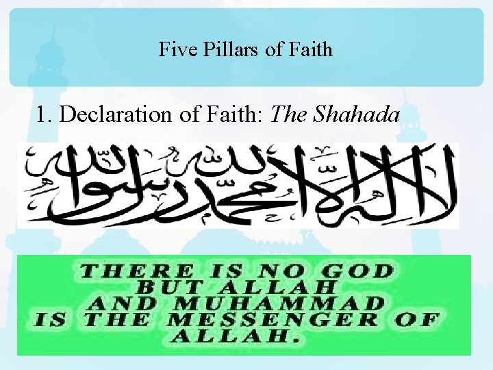 Five Pillars of Faith 1. Declaration of Faith: The Shahada 