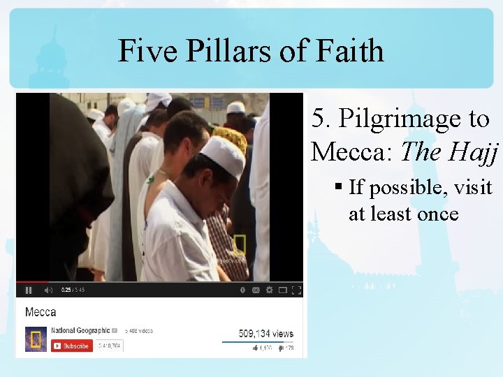 Five Pillars of Faith 5. Pilgrimage to Mecca: The Hajj § If possible, visit