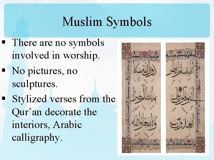 Muslim Symbols § There are no symbols involved in worship. § No pictures, no