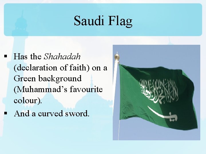 Saudi Flag § Has the Shahadah (declaration of faith) on a Green background (Muhammad’s