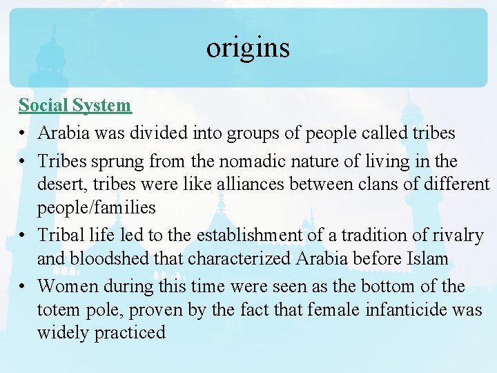 origins Social System • Arabia was divided into groups of people called tribes •