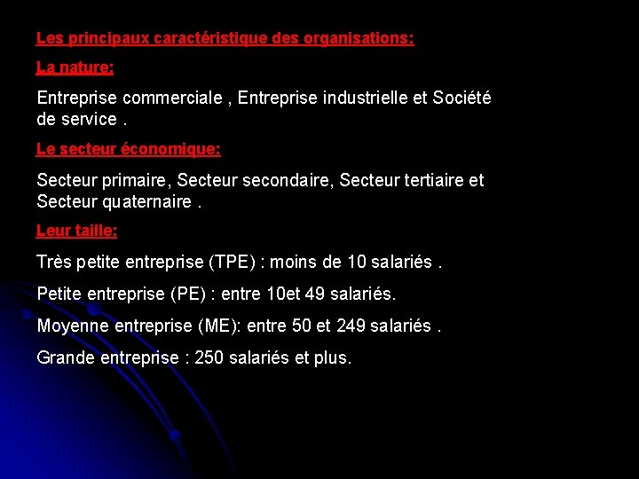 Les principaux caractéristique des organisations: La nature: Entreprise commerciale , Entreprise industrielle et Société