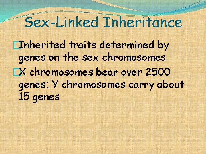 Sex-Linked Inheritance �Inherited traits determined by genes on the sex chromosomes �X chromosomes bear