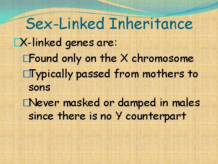 Sex-Linked Inheritance �X-linked genes are: �Found only on the X chromosome �Typically passed from