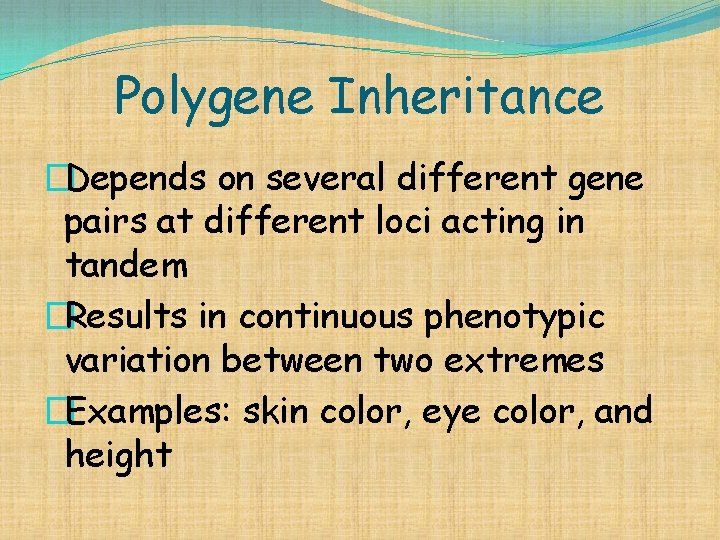 Polygene Inheritance �Depends on several different gene pairs at different loci acting in tandem