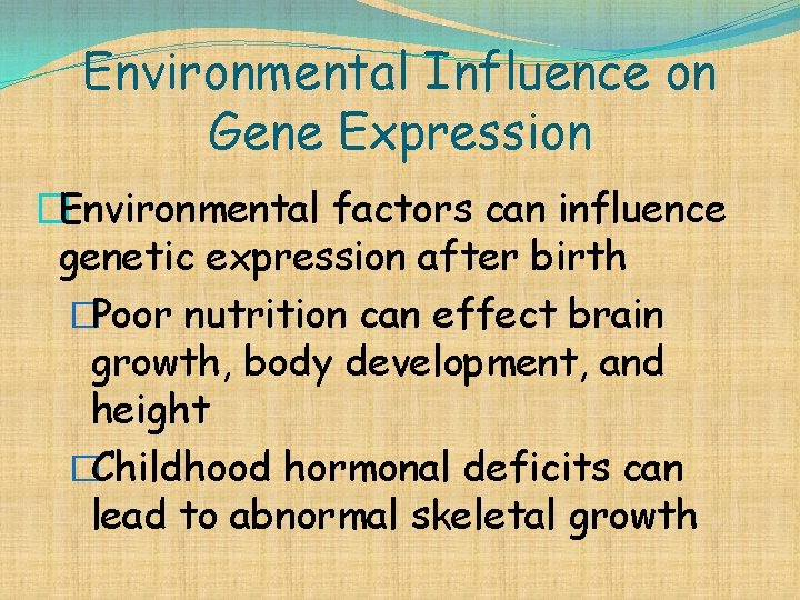 Environmental Influence on Gene Expression �Environmental factors can influence genetic expression after birth �Poor