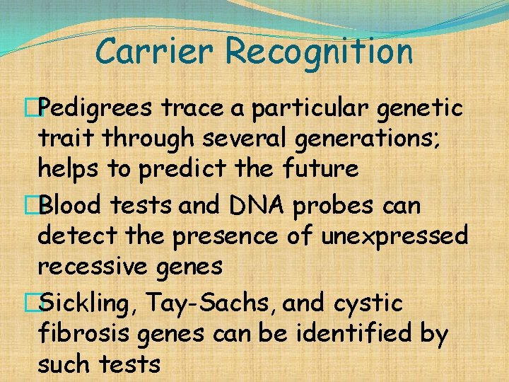 Carrier Recognition �Pedigrees trace a particular genetic trait through several generations; helps to predict