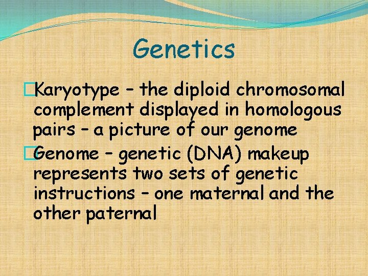 Genetics �Karyotype – the diploid chromosomal complement displayed in homologous pairs – a picture