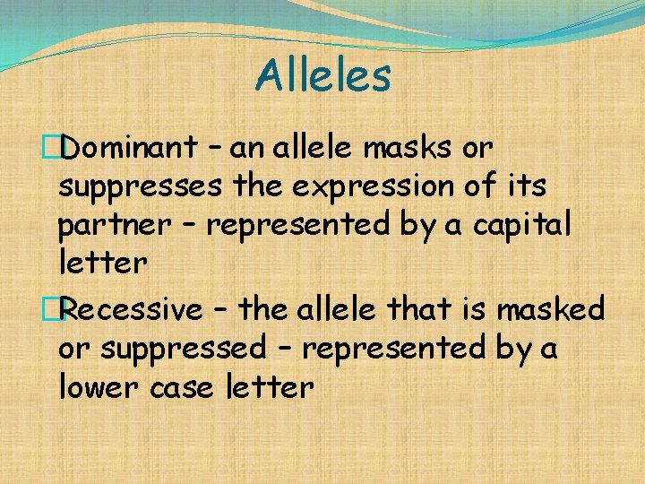 Alleles �Dominant – an allele masks or suppresses the expression of its partner –