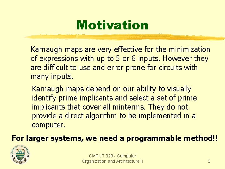 Motivation Karnaugh maps are very effective for the minimization of expressions with up to