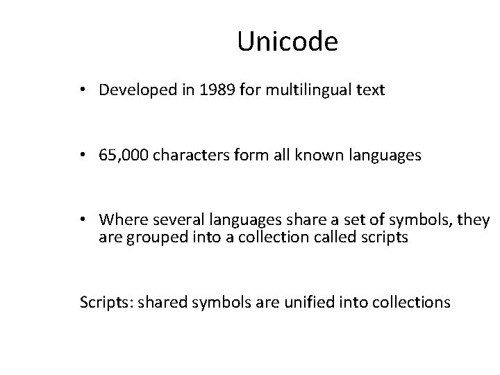 Unicode • Developed in 1989 for multilingual text • 65, 000 characters form all