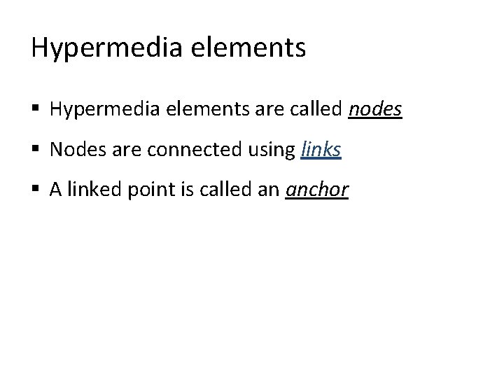 Hypermedia elements § Hypermedia elements are called nodes § Nodes are connected using links