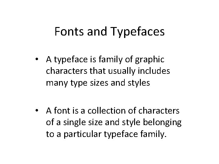 Fonts and Typefaces • A typeface is family of graphic characters that usually includes