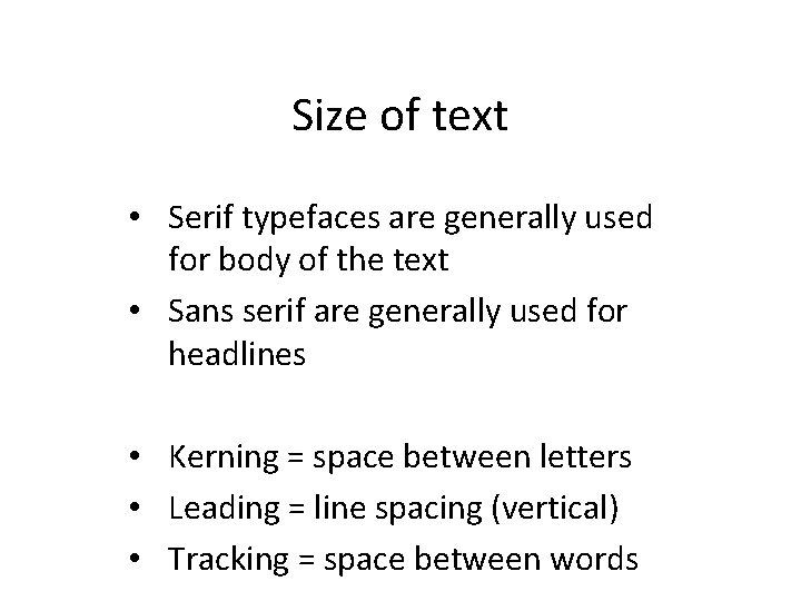 Size of text • Serif typefaces are generally used for body of the text