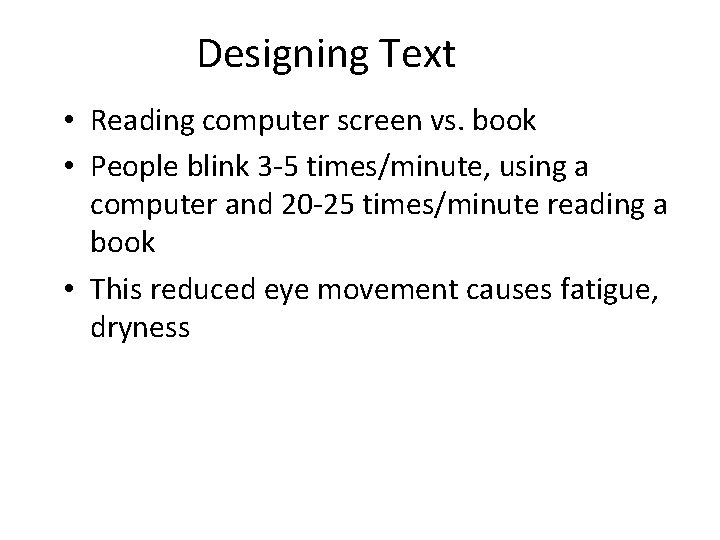 Designing Text • Reading computer screen vs. book • People blink 3 -5 times/minute,